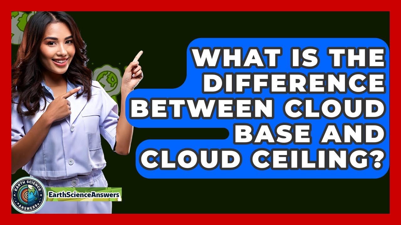 What Is The Difference Between Cloud Base And Cloud Ceiling? - Earth Science Answers