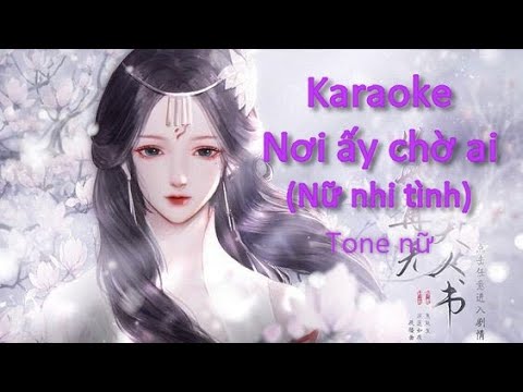 Karaoke Tone nữ - Nơi ấy chờ ai - Chu Thúy Quỳnh - Nữ nhi tình
