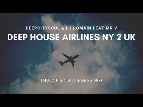DeepCitySoul & Dj Romain Feat Mr V - Deep House Airlines NY 2 UK (MOJO Pilot Intro & Outro Mix)