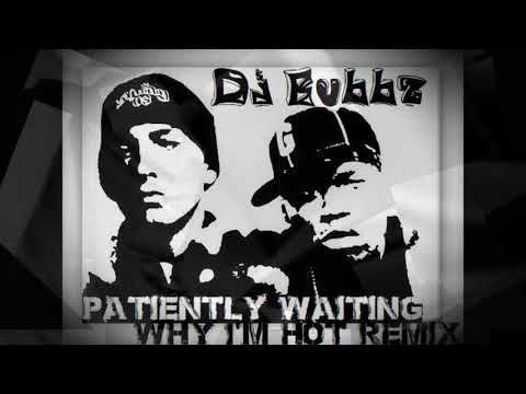 DJ Bubbz  - 50 cent ft. Eminem - Patiently Waiting (Why I'm Hot Remix) #Eminem #50Cent #Mashup