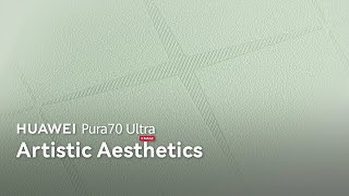 Huawei Pura70 Ultra - Artistic Aesthetics
