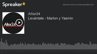 Levántate - Marlon y Yasmin (part 1 of 2, made with Spreaker)