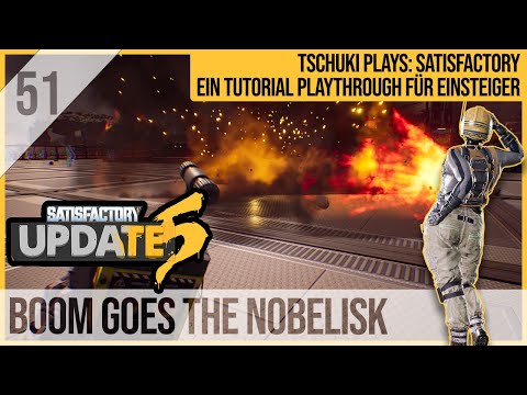 SATISFACTORY TUTORIAL Let's Play Update 5: 51 - BOOM goes the Nobelisk