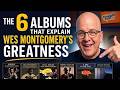 THE 6 ALBUMS THE EXPLAIN WES MONTGOMERY'S GREATNESS