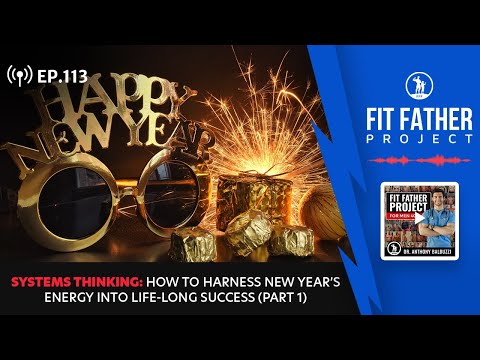 FFP Podcast Ep.113 - Systems Thinking: How To Harness New Years Energy Into Life-Long Success (Pt 1)