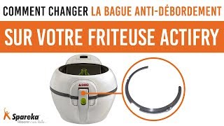 Comment changer la bague anti-débordement de votre friteuse SEB ACTIFRY ?