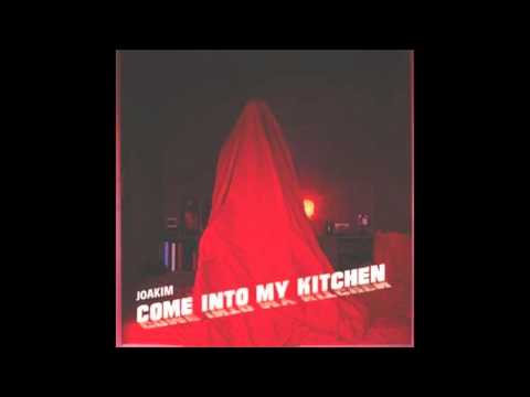 Joakim - Come Into My Kitchen (Basement Dub)