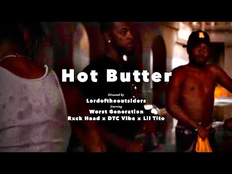 Worst Generation - “Hot Butter” Ft. Rxck Head x DTC Vibe x Lil Tito (Official Music Video)