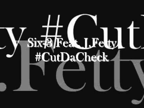 Six-3 Feat. J.Fetty #CutDaCheck