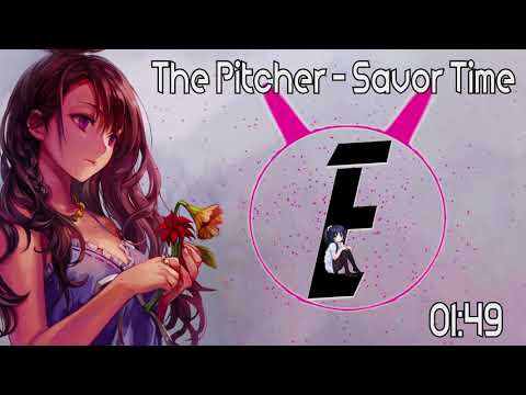 The Pitcher - Savor Time [Nightcore]