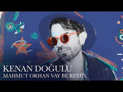 Kenan Doğulu- Vay Be (Mahmut Orhan Remix)