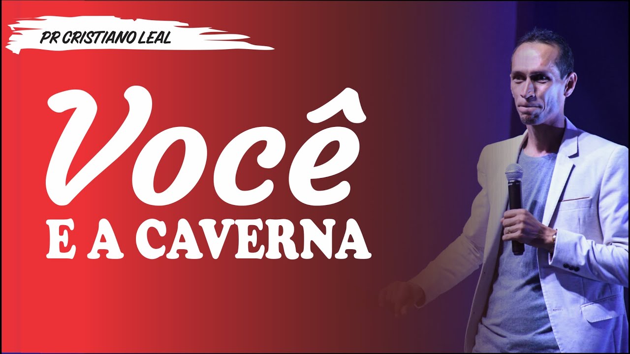 PREGAÇÃO - VOCÊ E A CAVERNA