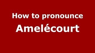 How to pronounce Amelécourt
