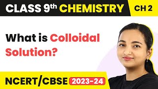 What is Colloidal Solution? - Is Matter Around Us Pure | Class 9 Chemistry