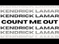 Count Me Out Lyrics Edit Kendrick Lamar