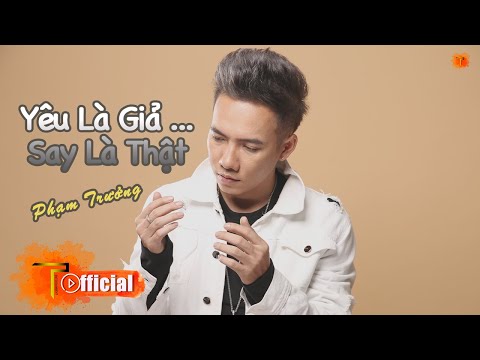 Yêu là giả say là thật - Phạm Trưởng