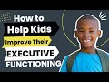 how you help your child improve their executive function skills