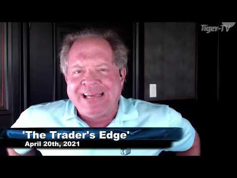 April 20th, The Trader's Edge with Steve Rhodes on TFNN - 2021