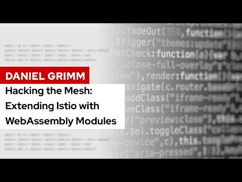 Hacking the Mesh: Extending Istio with WebAssembly Modules | DevNation Tech Talk