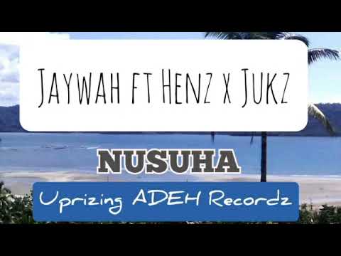 Jaywah ft Henz x Jukz - Nusuha..(Uprizing ADEH Recordz).