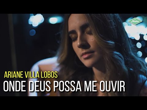 Ariane Villa Lobos - Onde Deus Possa Me Ouvir (Videoclipe Oficial)