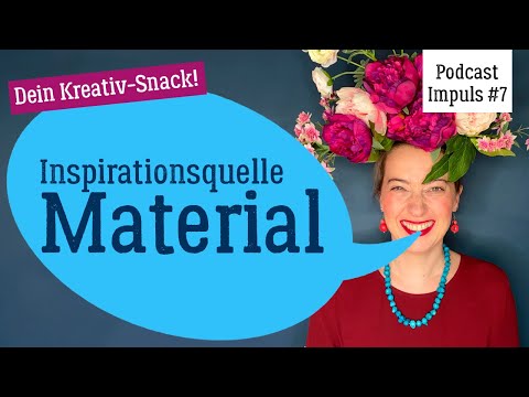 Wie Material Dich kreativ inspirieren kann! | Impulsfolge 7 (Podcast "Der kreative Flow")