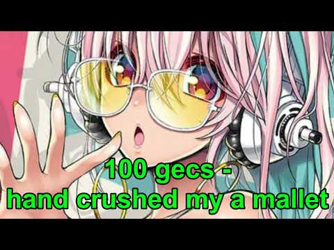 100 gecs - hand crushed by a mallet NIGHTCORE