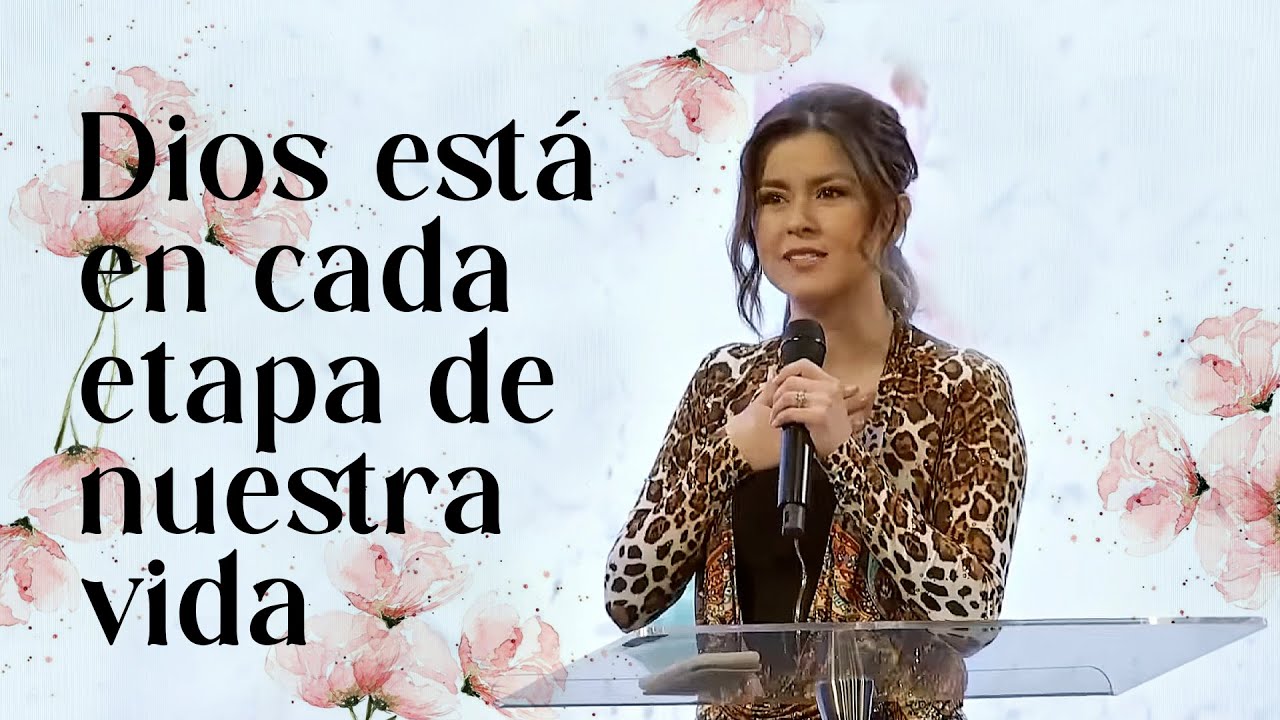 Dios está en cada etapa de nuestra vida - Gloriana Montero | Prédicas para Mujeres