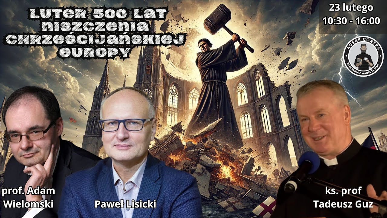 Luter – Historia Herezji – ks. prof. Tadeusz Guz — Panel – Nowa Europa – Konsekwencje Reformacji