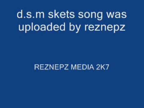 D.S.M THE SKET SONG