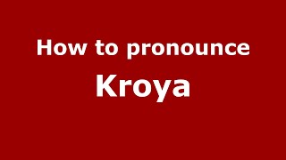 How to pronounce Kroya