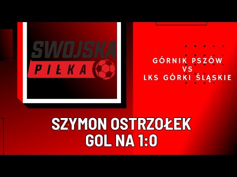 1:0 SZYMON OSTRZOŁEK (GÓRNIK PSZÓW - LKS GÓRKI ŚLĄSKIE)