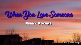 When You Love Someone - Kenny Rogers (Lyrics)