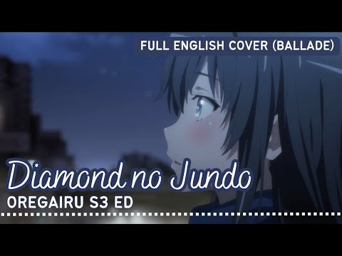 Diamond No Jundo (Yukino Ballade Version) - Oregairu Season 3 ED (English Cover by Shiyu)