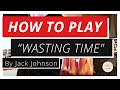 Jack Johnson - Wasting Time Lesson (acoustic ...