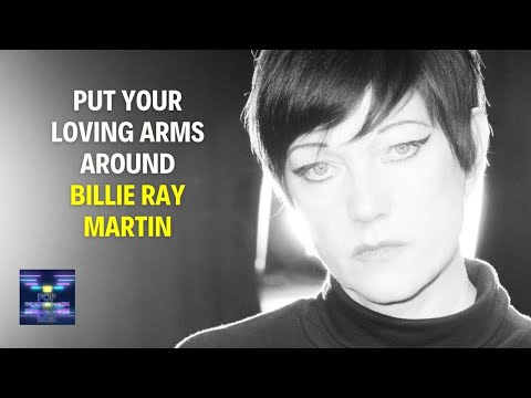 Your Loving Arms; The Unpacking Of Billie Ray Martin: A Fascinating Story