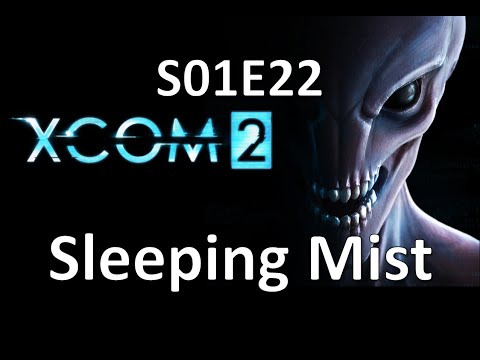 XCOM 2 - S01E22 Sleeping Mist