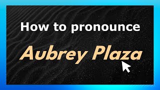 How to pronounce Aubrey Plaza