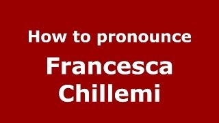 How to pronounce Francesca Chillemi