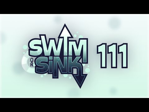 Swim Or Sink 111!