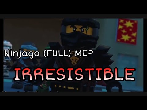 Ninjago (FULL) MEP - Irresistible