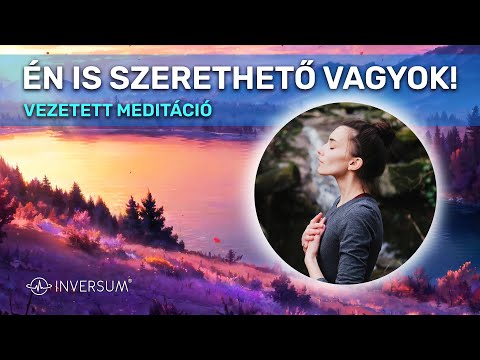 Én is szerethető vagyok! - VEZETETT MEDITÁCIÓ