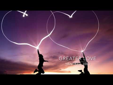 Yantara Jiro - Greater Love ~ Hearts Awakening - Blessings to the Earth