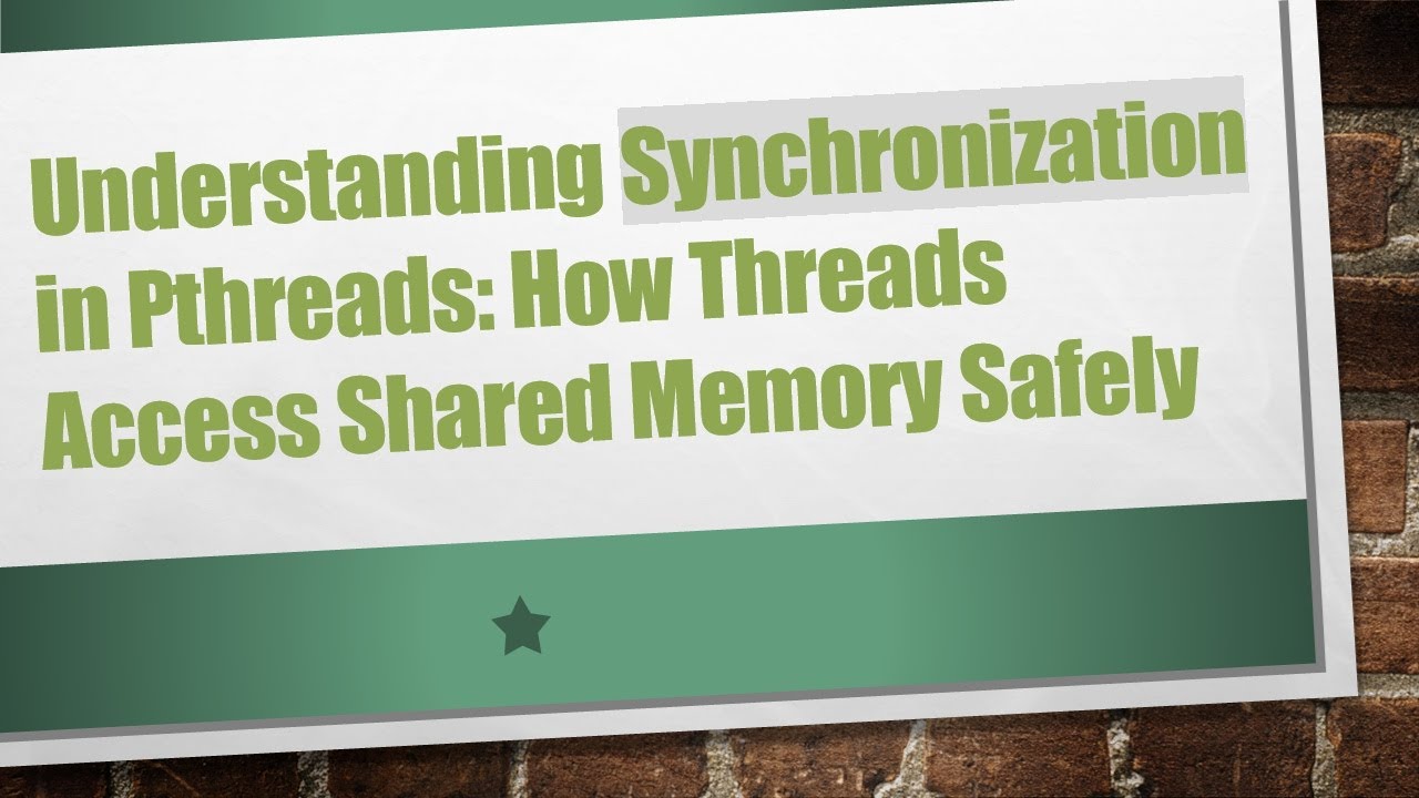 Understanding Synchronization in Pthreads: How Threads Access Shared Memory Safely