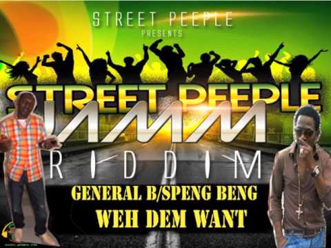 GENERAL B & SPENG BENG -   WEH DEM WANT [STREET PEEPLE PRODUCTIONS]