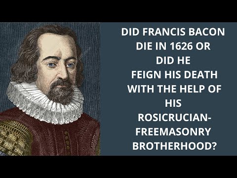 Did Francis Bacon die in 1626 or Feign his Death with the help of his Rosicrucian Brotherhood?