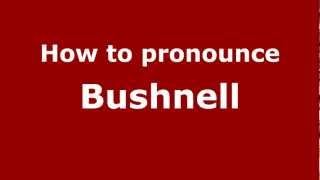 How to pronounce Bushnell