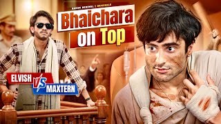 Bhaichara on Top  Elvish vs Maxtern Harsh Beniwal