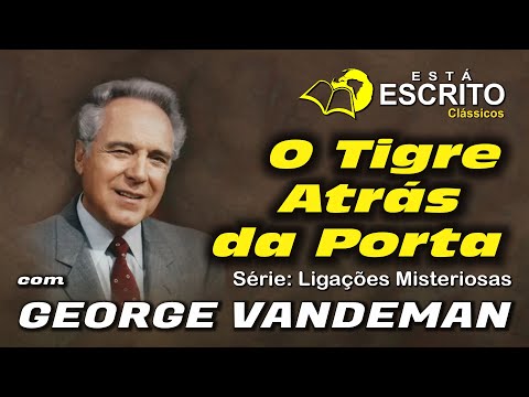 06 - O Tigre Atrs da Porta - Est Escrito com George Vandeman