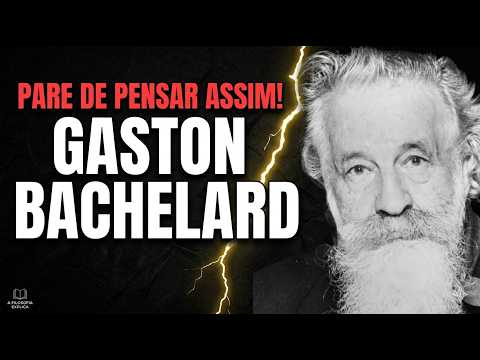 O Filósofo que mudou nossa visão da Ciência (Gaston Bachelard)